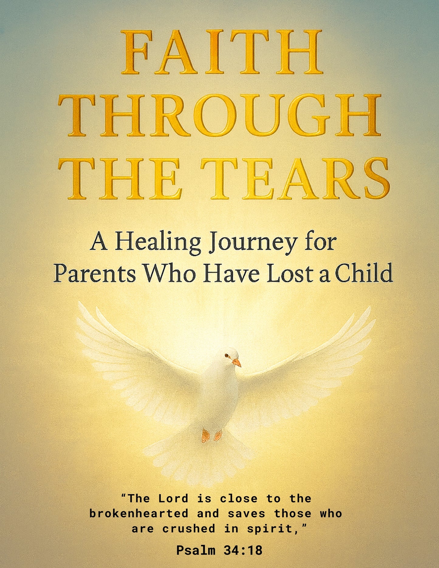 Faith Through the Tears: A Healing Journey for Parents Who Have Lost a Child