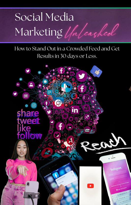 Social Media Marketing Unleashed: How to Stand Out in a Crowded Feed and Get Results in 30 days or Less.